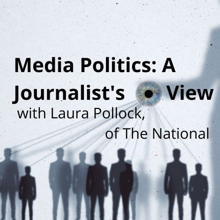 Media Politics a Journalist’s Eye View. Laura Pollock