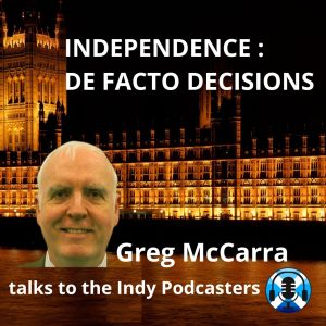 De Facto Referendum Decisions. Greg McCarr. Scottish Independence Podcasts