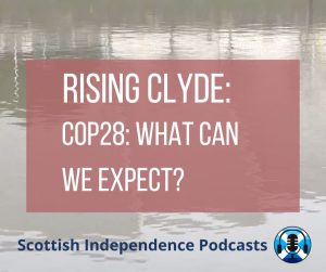 Rising Clyde COP28 What can we expect? Scottish Independence Podcasts