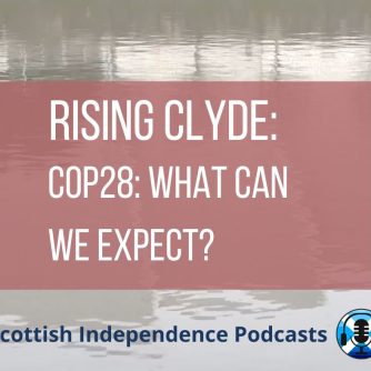 Rising Clyde COP28 What can we expect? Scottish Independence Podcasts