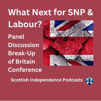 What Next for SNP & Labour. Break Up of Britain. Scottish Independence Podcasts