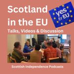 Scotland in the EU. Yes for EU Campaign group. Scottish Independence Podcasts