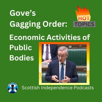 Hot Topic. Gove’s Gagging Order Bill. Scottish independence Podcasts