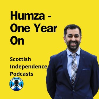 Humza - One Year On. Scottish Independence Podcasts