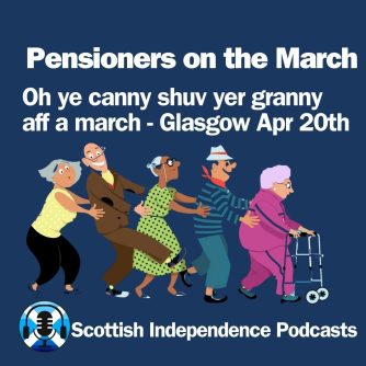 Pensioners on the March. Believe in Scotland. Scottish Independence Podcasts