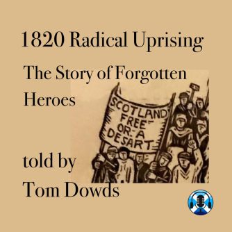 1820 Radical Uprising. Forgotten Heroes. Scottish Independence Podcasts