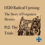 1820 Radical Uprisings. Trials & Retributions. Tom Dowds.