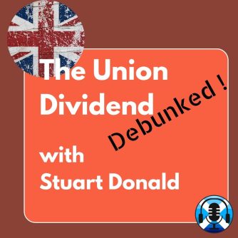Union Dividend Debunked. Stuart Donald. Scottish Independence Podcasts