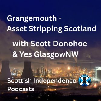 Grangemouth Asset stripping Scotland. Scott Donohoe. Scottish Independence Podcasts