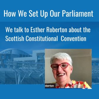 Creating the Scottish Parliament. Esther Roberton. Constitutional Convention. Scottish Independence Podcasts