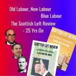 25 Years of the Scottish Left Review. Old, new & Blue Labour. Scottish Independence Podcasts