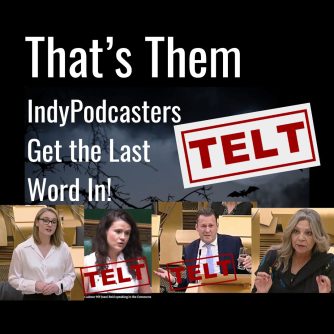 Telt! That’s Them Telt. Scottish Independence Podcasts. IndyPodcasters