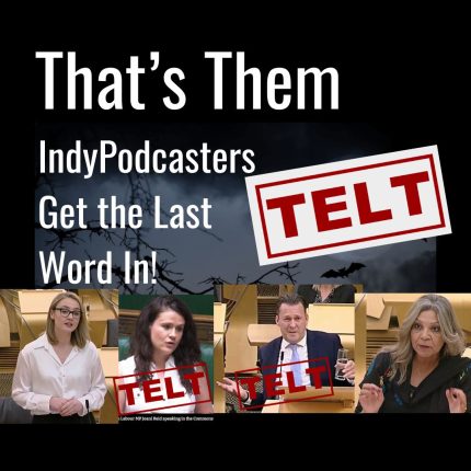 Telt! That’s Them Telt. Scottish Independence Podcasts. IndyPodcasters