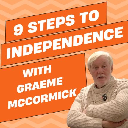 9 Steps to Independence. Graeme McCormick, Pensioners for Independence