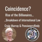 Coincidence? Rise of Billionaires. Breakdown in International Law. Pensioners for Independence. Craig Murray