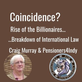 Coincidence? Rise of Billionaires. Breakdown in International Law. Pensioners for Independence. Craig Murray