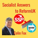 Socialist answers to RefromUK. Scottish Socialist Party. Colin Fox.