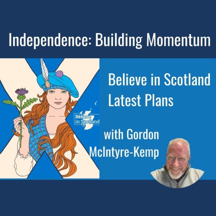 Independence Building Momentum. Believe in Scotland. Gordon McIntyre-Kemp
